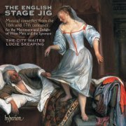 The City Waites, Lucie Skeaping - The English Stage Jig: Comedies from the 16th & 17th Centuries (2009)