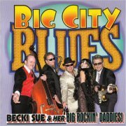 Becki Sue & Her Big Rockin' Daddies! - Big City Blues (2007) [CD Rip]