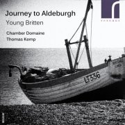 Chamber Domaine & Thomas Kemp - Journey to Aldeburgh: Young Britten (2014) [Hi-Res]