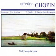 Vitalij Margulis - Frédéric Chopin: Sonata No. 2 in B minor · 9 Etudes · Polonaise in A Flat Major (2019)
