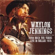 Waylon Jennings - Turn Back the Years - Live In Dallas 1975 (2020)