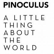PINOCULUS - A Little Thing About the World (2024)