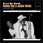 Buddy Guy  & Junior Wells - Feel So Good (Live Chicago '85) (2024)