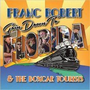 Franc Robert & The Boxcar Tourists - Goin Down To Florida (2015)
