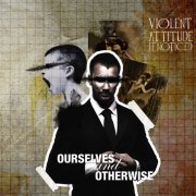 Violent Attitude If Noticed - Ourselves & Otherwise (2017)
