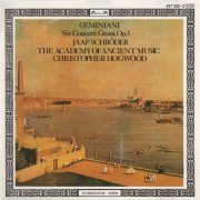 Jaap Schröder, The Academy of Ancient Music, Christopher Hogwood - Geminiani: Six Concerti Grossi, Op. 3 (1986)