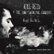 Kyle Reid, The Low Swinging Chariots - Alright, Here We Go... (2014)