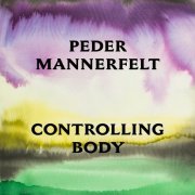 Peder Mannerfelt - Controlling Body (2016)