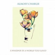 Almost Charlie - A Whisper in a World Too Loud (2022)