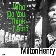 MIlton Henry - Who Do You Think I Am? (1985)