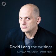 Cappella Amsterdam & Daniel Reuss - David Lang: The Writings (2022) [Hi-Res]