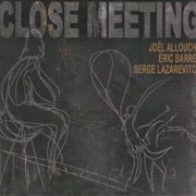 Joël Allouche, Éric Barret, Serge Lazarevitch - Close Meeting (2008)