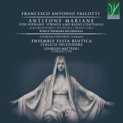 Giorgio Matteoli, Ensemble Festa Rustica, Italico Splendore - Francesco Antonio Vallotti: Antifone Mariane (For Soprano, Strings and Basso Continuo - World Premiere Recordings) (2022)
