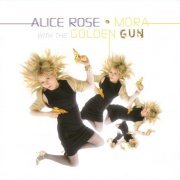 Alice Rose - Mora With The Golden Gun (2007)