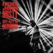 Father John Misty - Off-Key In Hamburg (2020) [Hi-Res]