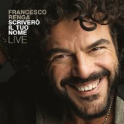 Francesco Renga - Scriverò Il Tuo Nome - Live (2017) [Hi-Res]