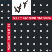 Paul Bley,Jimmy Guiffre,Steve Swallow - The Life of a Trio, Saturday (2007)