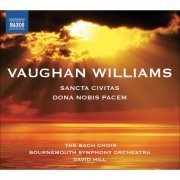 The Bach Choir, Bournemouth Symphony Orchestra, David Hill - Vaughan Williams: Dona Nobis Pacem / Sancta Civitas (2010) [Hi-Res]