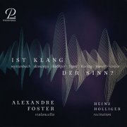 Alexandre Foster, Heinz Holliger - Ist Klang der Sinn? Contemporary works for cello solo (2023) [Hi-Res]