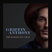 Griffin Anthony - The Making of a Man (2015) [Hi-Res]
