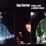 Jay Farrar - Stone, Steel & Bright Lights (2004)