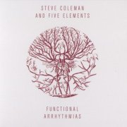 Steve Coleman and Five Elements - Functional Arrhythmias (2013) [CD-Rip]