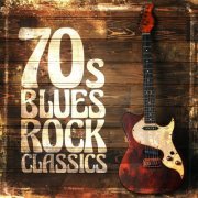 VA - 70's Blues Rock Classics (2017)