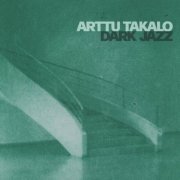 Arttu Takalo - Dark Jazz (2024)