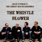 Gilad Atzmon & The Orient House Ensemble - The Whistle Blower (2015)