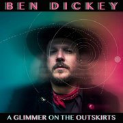 Ben Dickey - A Glimmer On The Outskirts (2019)