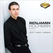 Benjamin Hochman - Introducing Benjamin Hochman: Bach, Berg, Webern (2013)