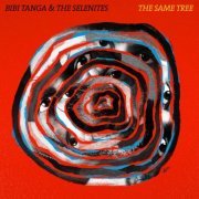 Bibi Tanga & The Selenites - The Same Tree (2022)
