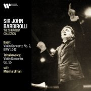 Sir John Barbirolli, Mischa Elman - Bach: Violin Concerto, BWV 1042 - Tchaikovsky: Violin Concerto, Op. 35 (2021) [Hi-Res]