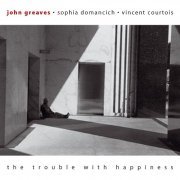 John Greaves, Sophia Domancich, Vincent Courtois - The Trouble With Happiness (2003)