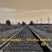 Mick Clarke - Relentless Boogie Pt. 3 (2021)