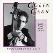 Colin Carr - Unaccompanied Cello: Works by Kodály, Crumb, Britten and Schuller (1992)