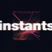 Pip Pyle's Equipe Out - Instants (2004)