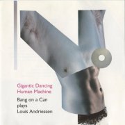Bang On A Can - Louis Andriessen:  Gigantic Dancing Human Machine (2002)