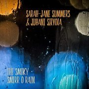 Sarah-Jane Summers & Juhani Silvola - The Smoky Smirr O Rain (2021) Hi Res