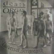 deathORGAN - Universal Stripsearch (1997)
