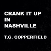 T.G. Copperfield - Crank It Up In Nashville (2019)