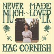 Mac Cornish - Never Made Much of a Lover (2024)