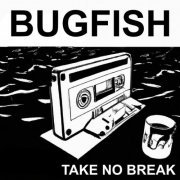 Bugfish - Take No Break (2024)