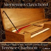 Terence Charlston - Mersenne's Clavichord: Keyboard Music in 16th & 17th Century France (2015) [Hi-Res]