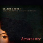Céline Scheen, Eduardo Egüez, Philippe Pierlot - Amarante (2010) [Hi-Res]