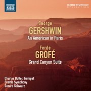 Seattle Symphony, Gerard Schwarz - Gershwin: An American in Paris - Grofé: Grand Canyon Suite (2012)