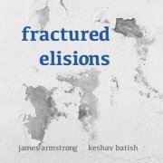 James Armstrong & Keshav Batish - Fractured Elisions (2022) Hi Res
