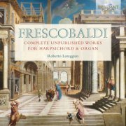Roberto Loreggian - Frescobaldi: Complete Unpublished Works for Harpsichord and Organ (2021) [Hi-Res]
