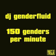 dj genderfluid - 150 genders per minute (2022)
