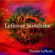 Dustin Lefholz - Leftover Sunshine (2024)